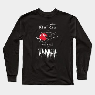 All is Fairer... with a pinch of Terror Long Sleeve T-Shirt